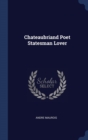 Image for CHATEAUBRIAND POET STATESMAN LOVER