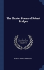 Image for THE SHORTER POEMS OF ROBERT BRIDGES