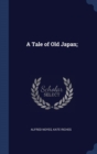 Image for A TALE OF OLD JAPAN;