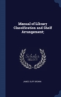 Image for MANUAL OF LIBRARY CLASSIFICATION AND SHE