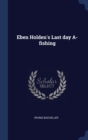 Image for EBEN HOLDEN&#39;S LAST DAY A-FISHING
