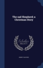Image for THE SAD SHEPHERD; A CHRISTMAS STORY