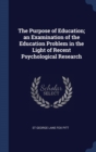 Image for THE PURPOSE OF EDUCATION; AN EXAMINATION