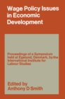 Image for Wage Policy Issues in Economic Development: The Proceedings of a Symposium held by the International Institute for Labour Studies at Egelund, Denmark, 23-27 October 1967, under the Chairmanship of CLARK KERR