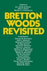 Image for Bretton Woods Revisited: Evaluations of the International Monetary Fund and the International Bank for Reconstruction and Development: Papers Delivered at a Conference at Queen&#39;s University, Kingston, Canada [on 2nd and 3rd June 1969]