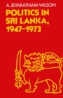 Image for Politics in Sri Lanka, the Republic of Ceylon: A Study in the Making of a New Nation