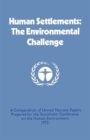 Image for Human Settlements: The Environmental Challenge : A Compendium of United Nations Papers Prepared for the Stockholm Conference on the Human Environment 1972