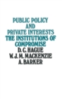 Image for Public Policy and Private Interests: The Institutions of Compromise