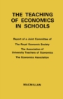 Image for The Teaching of Economics in Schools: Report of a Joint Committee of the Royal Economic Society, the Association of University Teachers of Economics, the Economics Association.