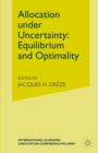 Image for Allocation under uncertainty: equilibrium and optimality : proceedings from a Workshop sponsored by the International Economic Association