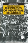 Image for The Politics of Industrial Relations: The Origins, Life and Death of the 1971 Industrial Relations Act