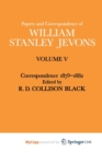Image for Papers and Correspondence of William Stanley Jevons : Volume V Correspondence, 1879-1882