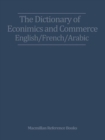 Image for The Dictionary of Economics and Commerce: English, French, Arabic