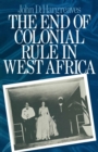 Image for The End of Colonial Rule in West Africa: Essays in Contemporary History