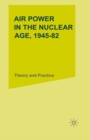 Image for Air Power in the Nuclear Age, 1945-82: Theory and Practice