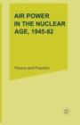 Image for Air Power in the Nuclear Age, 1945-82 : Theory and Practice