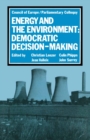 Image for Energy and the Environment, Democratic Decision-making: Highlights of the Parliamentary Colloquy On Energy and the Environment, Strasbourg, 1977 [convened By The] Parliamentary Assembly of the Council of Europe, Committee On Science and Technology