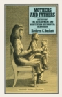 Image for Mothers and Fathers: A Study of the Development and Negotiation of Parental Behaviour
