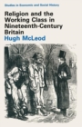 Image for Religion and the Working Class in Nineteenth-Century Britain