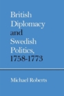 Image for British Diplomacy and Swedish Politics, 1758-1773