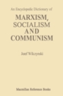 Image for An Encyclopedic Dictionary of Marxism, Socialism and Communism : Economic, Philosophical, Political and Sociological Theories, Concepts, Institutions and Practices - Classical and Modern, East-West Re