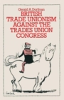 Image for British Trade Unionism Against the Trades Union Congress