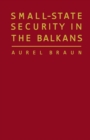 Image for Small-state Security in the Balkans