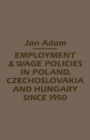 Image for Employment and Wage Policies in Poland, Czechoslovakia and Hungary Since 1950