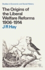 Image for Origins of the Liberal Welfare Reforms 1906-1914
