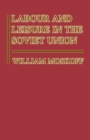 Image for Labour and Leisure in the Soviet Union: The Conflict Between Public and Private Decision-making in a Planned Economy