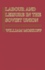 Image for Labour and Leisure in the Soviet Union : The Conflict between Public and Private Decision-Making in a Planned Economy
