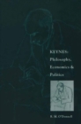 Image for Keynes: Philosophy, Economics and Politics: The Philosophical Foundations of Keynes&#39;s Thought and their Influence on his Economics and Politics