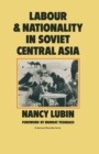 Image for Labour and Nationality in Soviet Central Asia: An Uneasy Compromise
