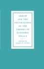 Image for Arrow and the Foundations of the Theory of Economic Policy