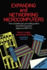 Image for Expanding and Networking Microcomputers: Most Comprehensive Guide for Apple II and I. B. M.Personal Computers