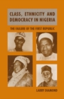 Image for Class, Ethnicity and Democracy in Nigeria: The Failure of the First Republic