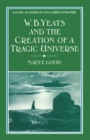 Image for W.B. Yeats and the creation of a tragic universe