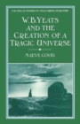 Image for W. B. Yeats and the Creation of a Tragic Universe