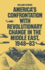 Image for America&#39;s Confrontation With Revolutionary Change in the Middle East 1948-83