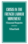 Image for Crisis in the French Labour Movement: A Grassroots&#39; Perspective