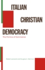 Image for Italian Christian Democracy: The Politics of Dominance