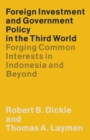 Image for Foreign Investment and Government Policy in the Third World: Forging Common Interests in Indonesia and Beyond