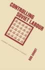 Image for Controlling Soviet Labour: Experimental Change from Brezhnev to Gorbachev