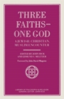 Image for Three Faiths — One God : A Jewish, Christian, Muslim Encounter