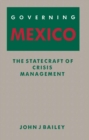Image for Governing Mexico: The Statecraft of Crisis Management