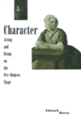 Image for Character: Acting and Being On the Pre-modern Stage