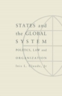 Image for States and the global system: politics, law and organization