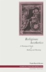 Image for Religious Aesthetics : A Theological Study of Making and Meaning
