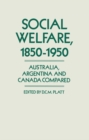 Image for Social Welfare, 1850-1950: Australia, Argentina and Canada Compared