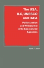 Image for The USA, ILO, UNESCO and IAEA : Politicization and Withdrawal in the Specialized Agencies